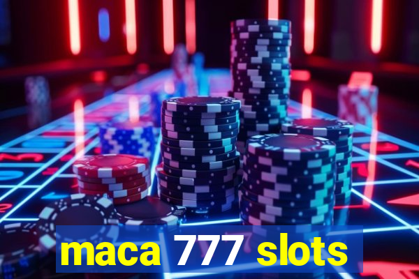 maca 777 slots